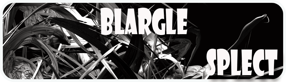 Blargle Splect: Writerly Musings & Blather